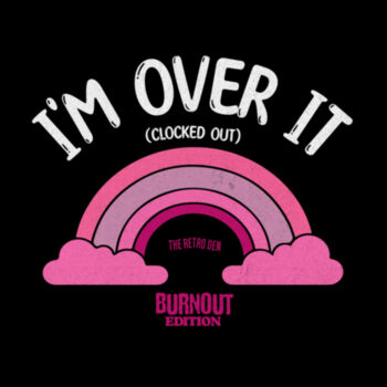 I’m Over It T-Shirt – Burnout Edition Hoodie  Design